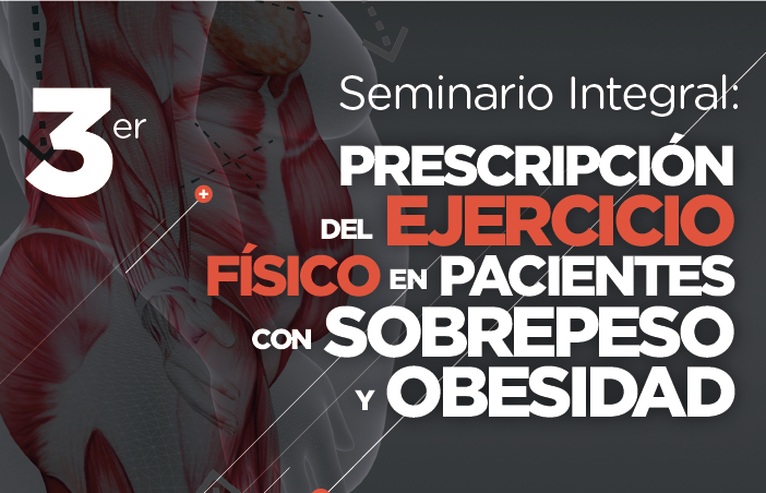 3er SEMINARIO INTEGRAL "Prescripción del ejercicio físico en los pacientes con sobrepeso y Obesidad" - Julio & Agosto 2018